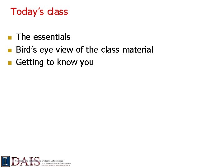 Today’s class n n n The essentials Bird’s eye view of the class material