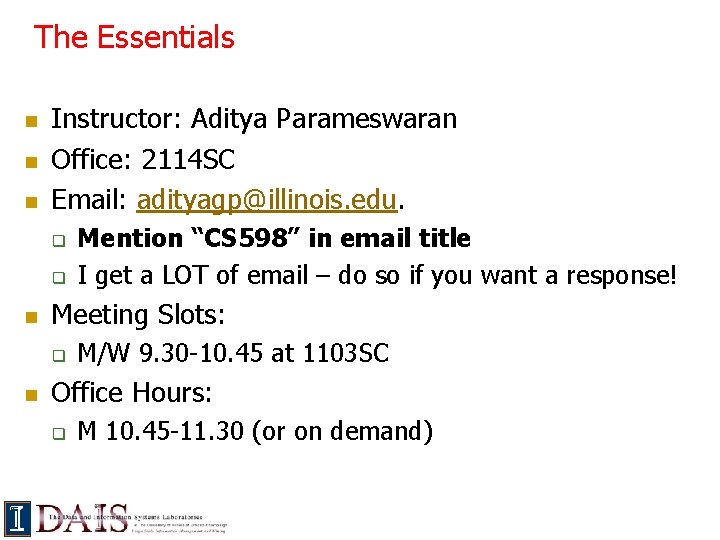 The Essentials n n n Instructor: Aditya Parameswaran Office: 2114 SC Email: adityagp@illinois. edu.