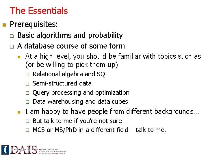 The Essentials n Prerequisites: q q Basic algorithms and probability A database course of