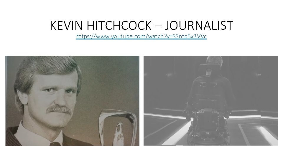 KEVIN HITCHCOCK – JOURNALIST https: //www. youtube. com/watch? v=SSntp 5 x 3 VVc 