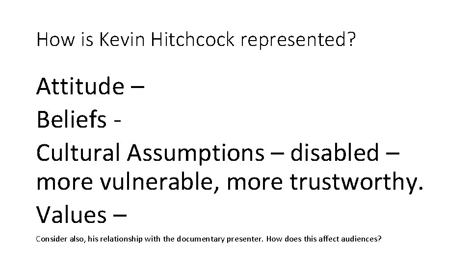 How is Kevin Hitchcock represented? Attitude – Beliefs Cultural Assumptions – disabled – more