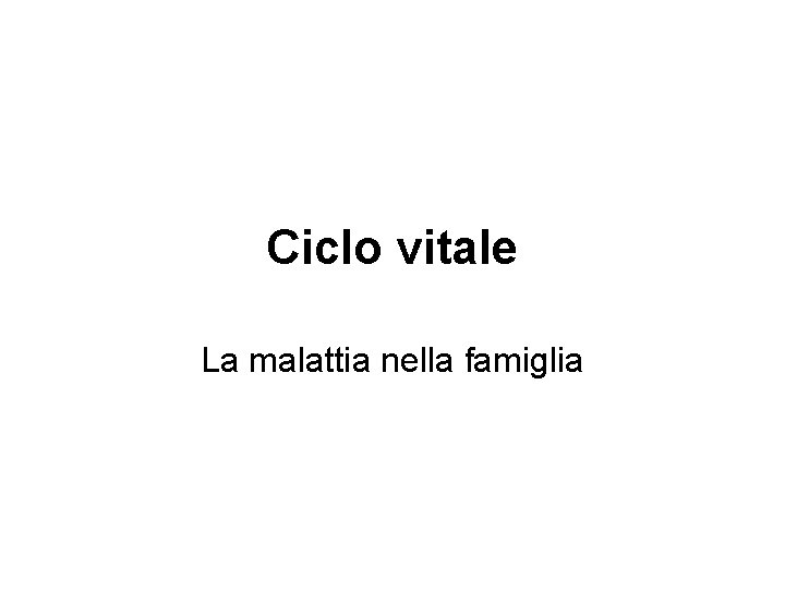 Ciclo vitale La malattia nella famiglia 