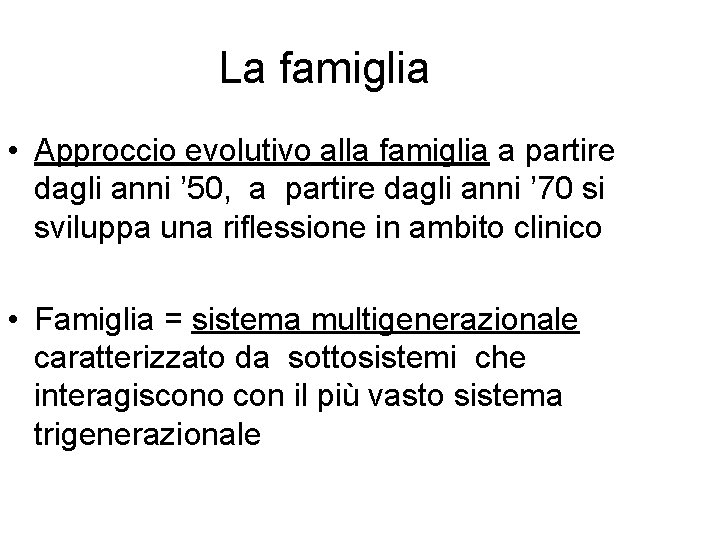 La famiglia • Approccio evolutivo alla famiglia a partire dagli anni ’ 50, a