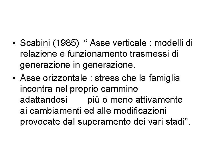  • Scabini (1985) “ Asse verticale : modelli di relazione e funzionamento trasmessi