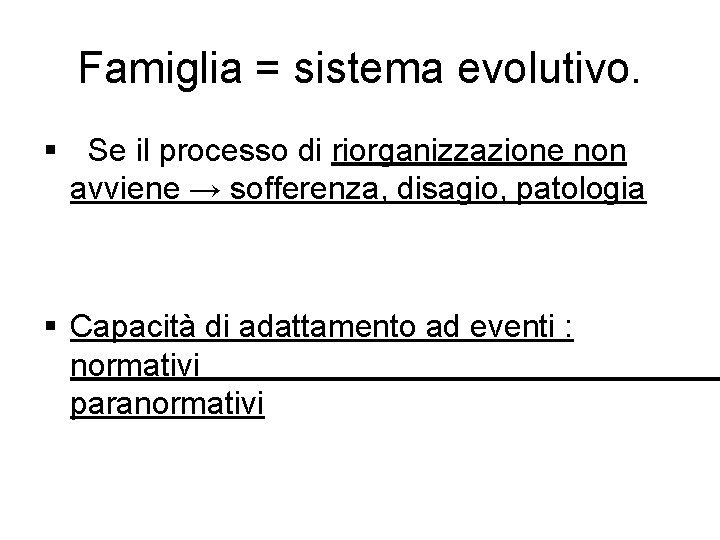 Famiglia = sistema evolutivo. § Se il processo di riorganizzazione non avviene → sofferenza,