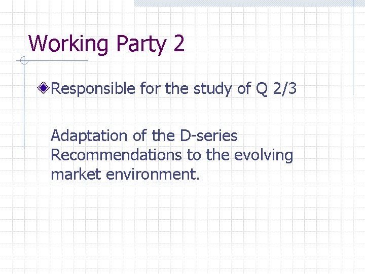 Working Party 2 Responsible for the study of Q 2/3 Adaptation of the D-series