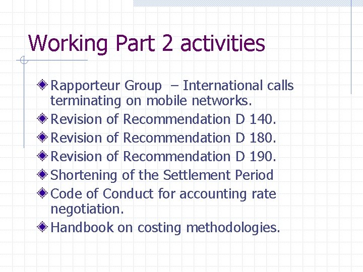 Working Part 2 activities Rapporteur Group – International calls terminating on mobile networks. Revision