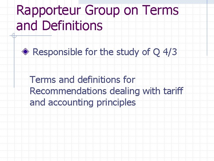 Rapporteur Group on Terms and Definitions Responsible for the study of Q 4/3 Terms