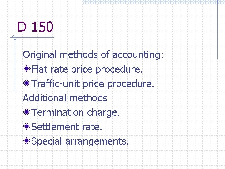 D 150 Original methods of accounting: Flat rate price procedure. Traffic-unit price procedure. Additional