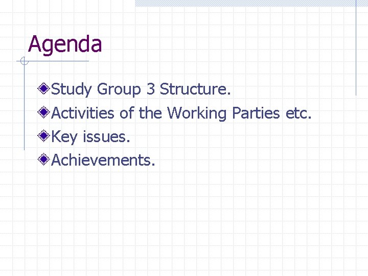 Agenda Study Group 3 Structure. Activities of the Working Parties etc. Key issues. Achievements.