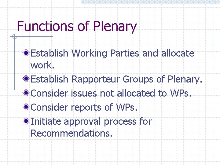 Functions of Plenary Establish Working Parties and allocate work. Establish Rapporteur Groups of Plenary.