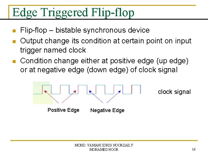 Edge Triggered Flip-flop n n n Flip-flop – bistable synchronous device Output change its