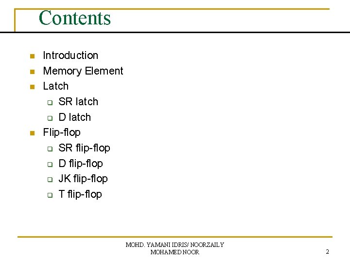 Contents n n Introduction Memory Element Latch q SR latch q D latch Flip-flop