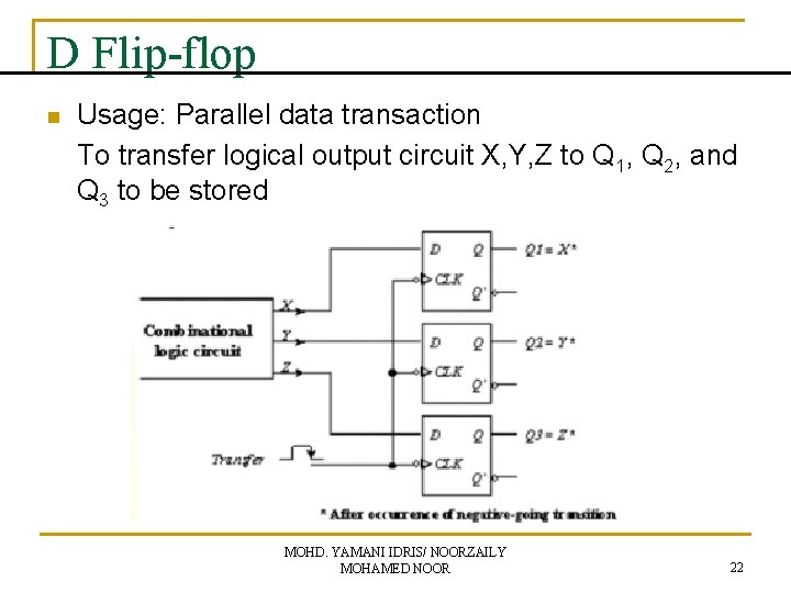 D Flip-flop n Usage: Parallel data transaction To transfer logical output circuit X, Y,