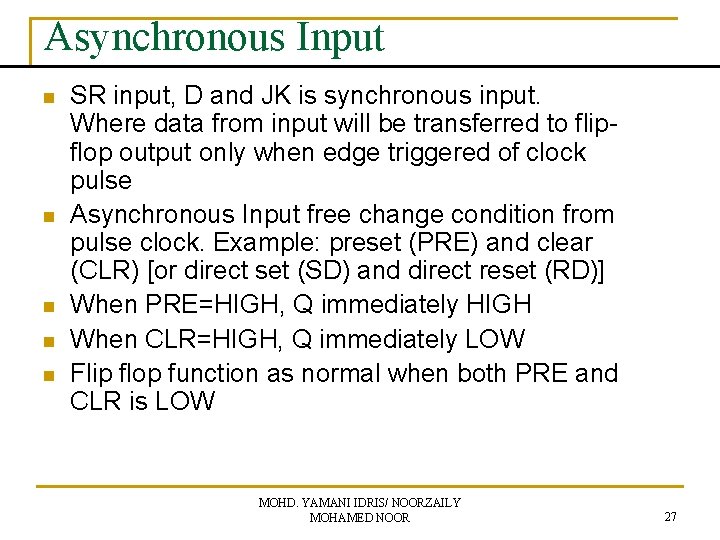 Asynchronous Input n n n SR input, D and JK is synchronous input. Where