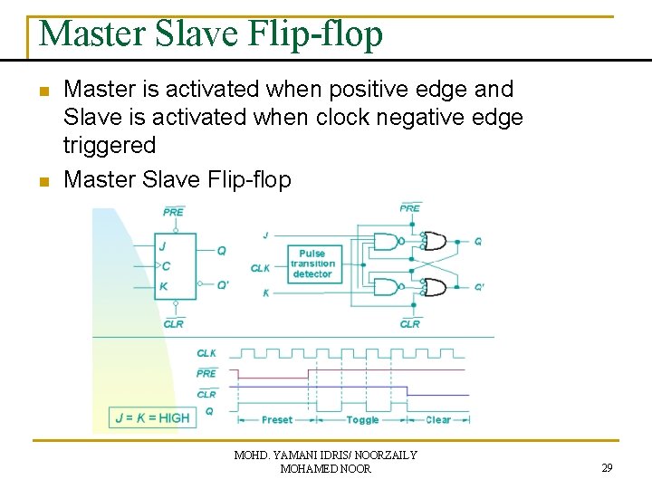 Master Slave Flip-flop n n Master is activated when positive edge and Slave is