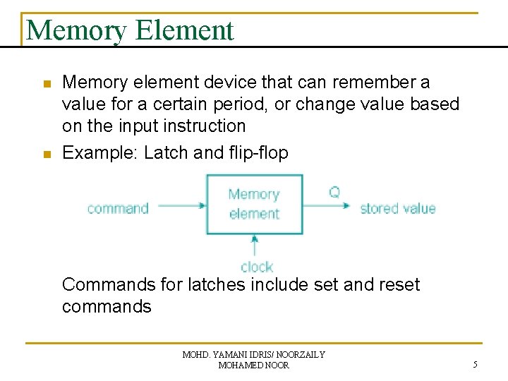 Memory Element n n Memory element device that can remember a value for a