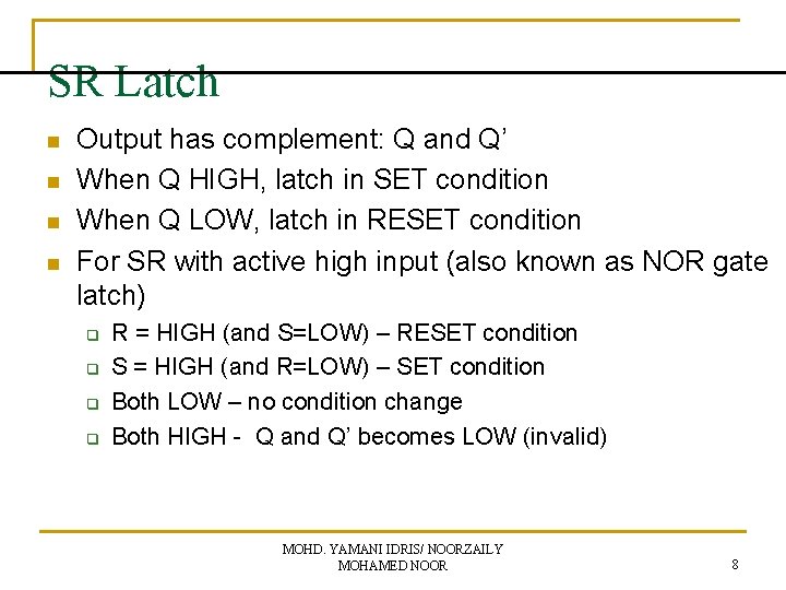 SR Latch n n Output has complement: Q and Q’ When Q HIGH, latch