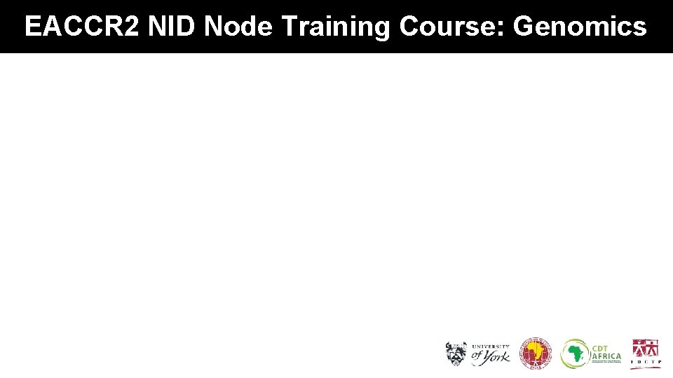 EACCR 2 NID Node Training Course: Genomics 