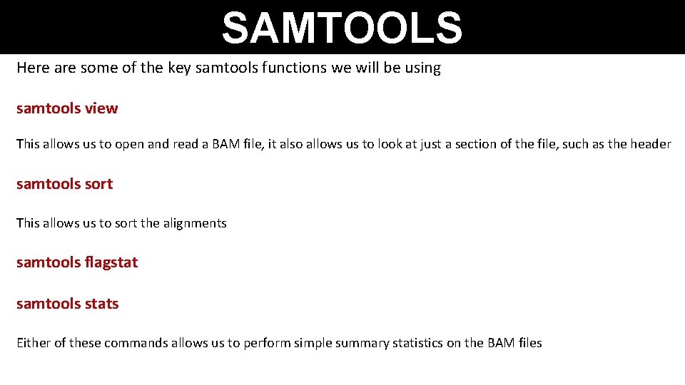 SAMTOOLS Here are some of the key samtools functions we will be using samtools
