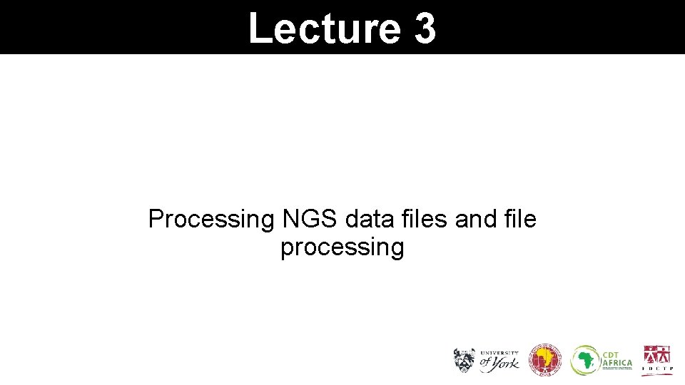Lecture 3 Processing NGS data files and file processing 
