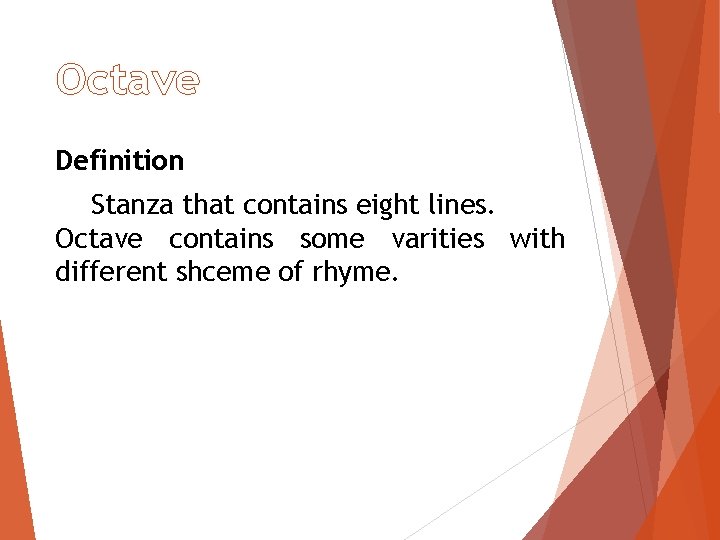 Octave Definition Stanza that contains eight lines. Octave contains some varities with different shceme