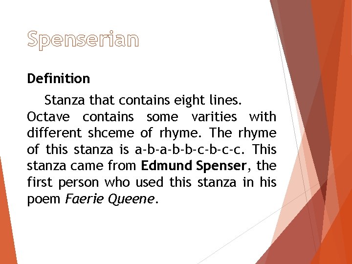 Spenserian Definition Stanza that contains eight lines. Octave contains some varities with different shceme