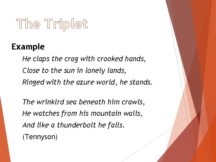 The Triplet Example He claps the crag with crooked hands, Close to the sun