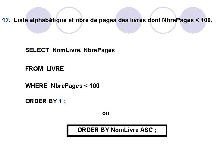 12. Liste alphabétique et nbre de pages des livres dont Nbre. Pages < 100. 12. Liste alphabétique et nbre de pages des livres dont Nbre. Pages < 100.