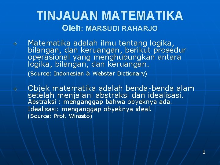 TINJAUAN MATEMATIKA Oleh: MARSUDI RAHARJO v Matematika adalah ilmu tentang logika, bilangan, dan keruangan,