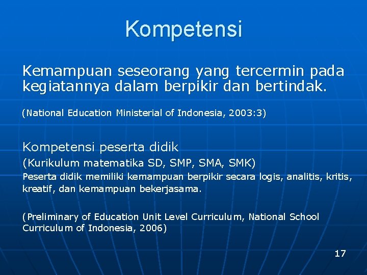 Kompetensi Kemampuan seseorang yang tercermin pada kegiatannya dalam berpikir dan bertindak. (National Education Ministerial