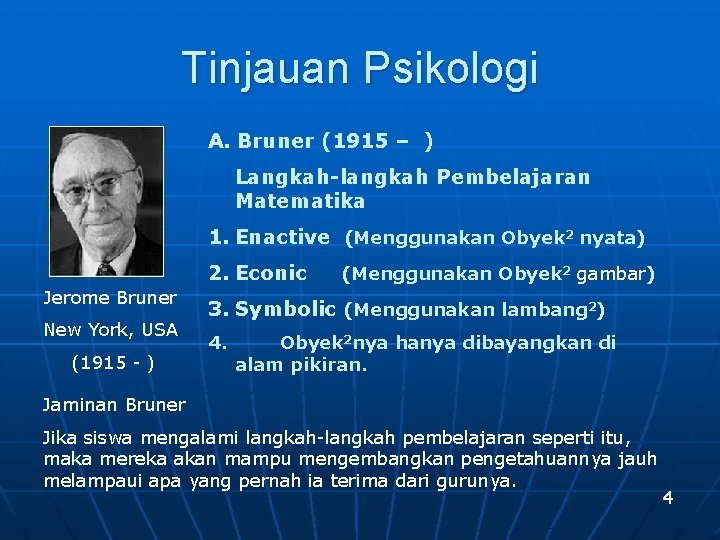 Tinjauan Psikologi A. Bruner (1915 – ) Langkah-langkah Pembelajaran Matematika 1. Enactive (Menggunakan Obyek