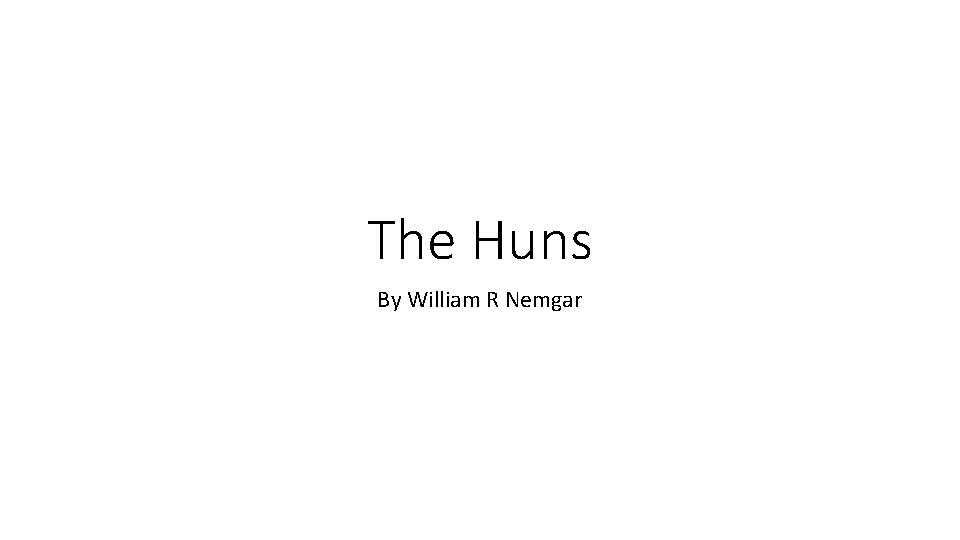The Huns By William R Nemgar 