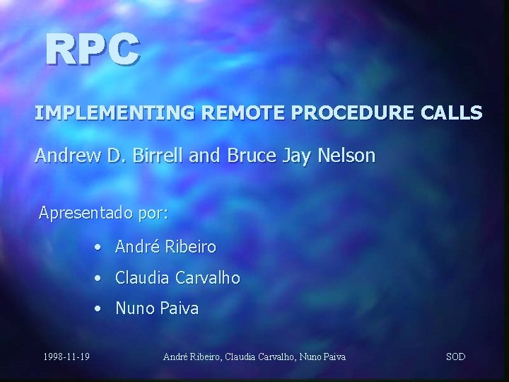 RPC IMPLEMENTING REMOTE PROCEDURE CALLS Andrew D. Birrell and Bruce Jay Nelson Apresentado por: