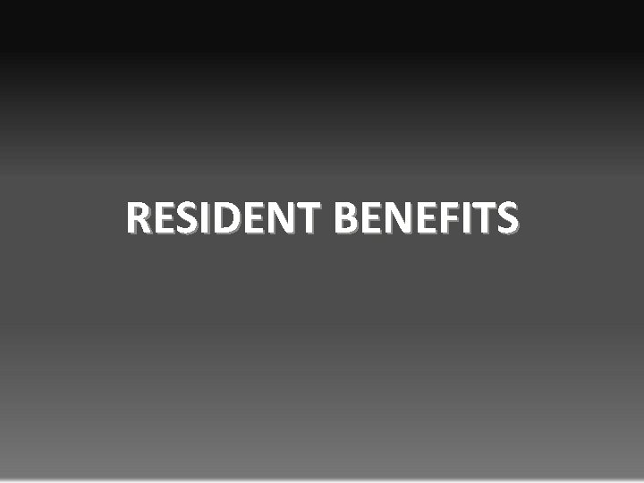 RESIDENT BENEFITS 