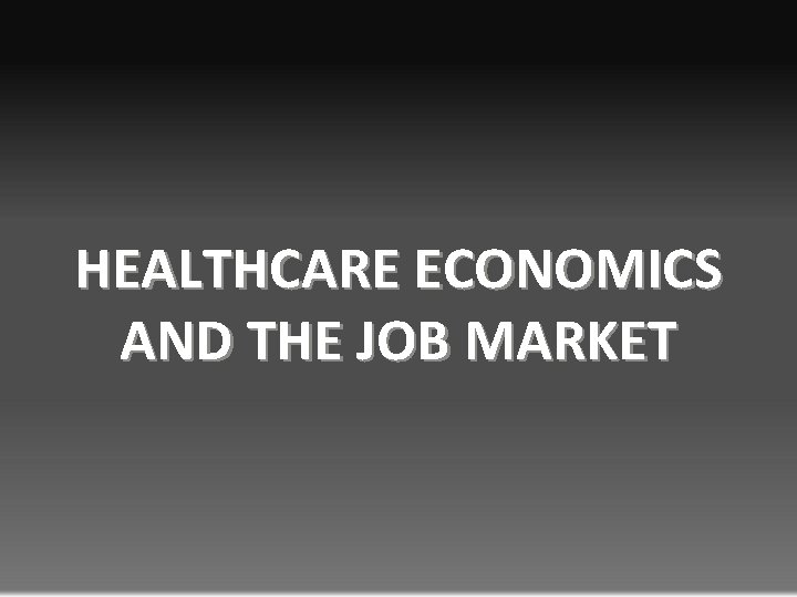 HEALTHCARE ECONOMICS AND THE JOB MARKET 