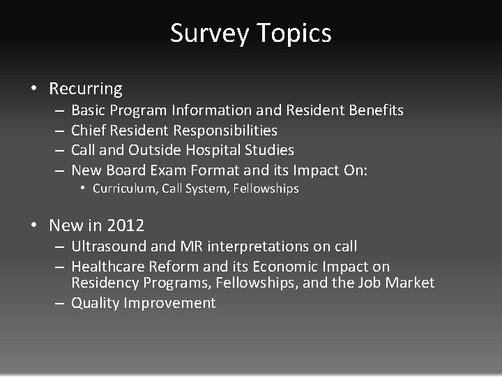 Survey Topics • Recurring – – Basic Program Information and Resident Benefits Chief Resident