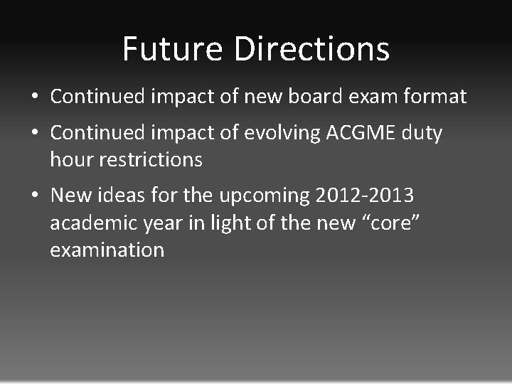 Future Directions • Continued impact of new board exam format • Continued impact of