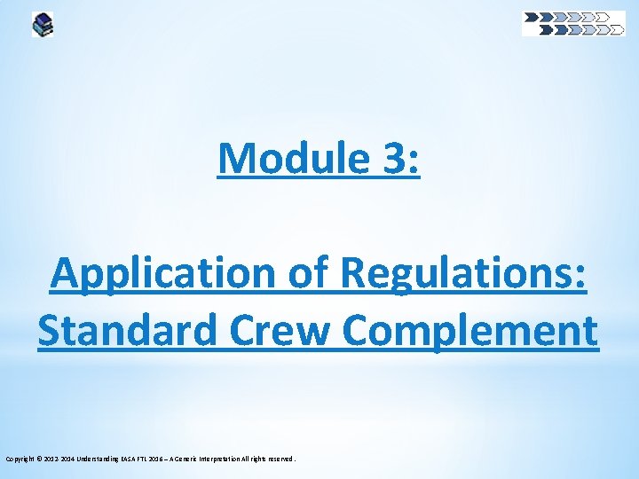 Module 3: Application of Regulations: Standard Crew Complement Copyright © 2012 -2014 Understanding EASA