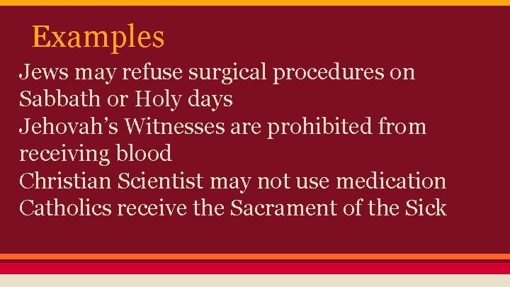 Examples Jews may refuse surgical procedures on Sabbath or Holy days Jehovah’s Witnesses are
