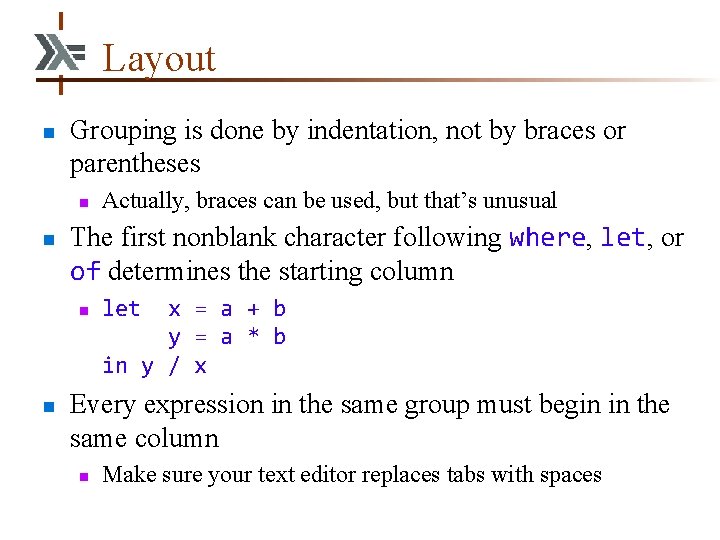 Layout n Grouping is done by indentation, not by braces or parentheses n n