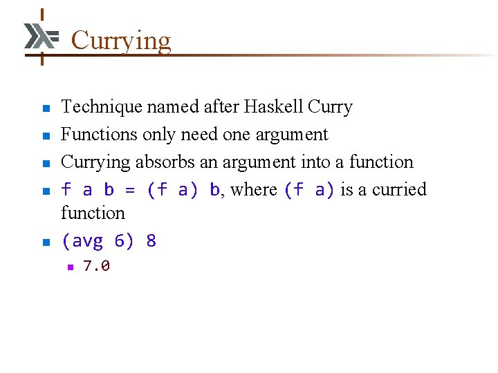 Currying n n n Technique named after Haskell Curry Functions only need one argument