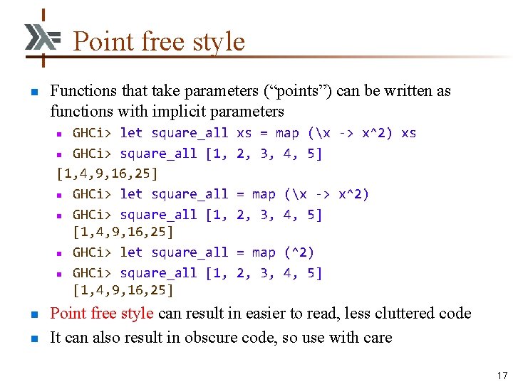 Point free style n Functions that take parameters (“points”) can be written as functions