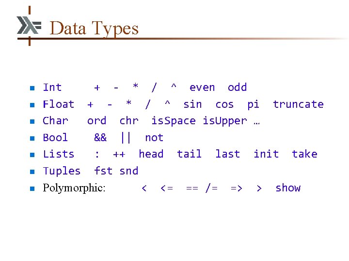 Data Types n n n n Int + - * / ^ even odd