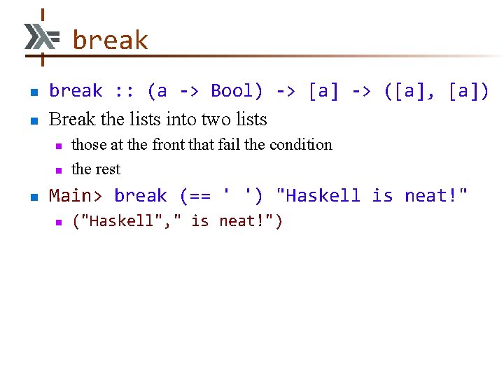 break n n break : : (a -> Bool) -> [a] -> ([a], [a])