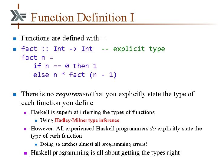 Function Definition I n n n Functions are defined with = fact : :