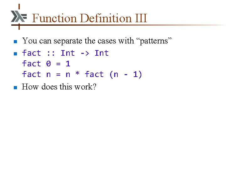 Function Definition III n n n You can separate the cases with “patterns” fact