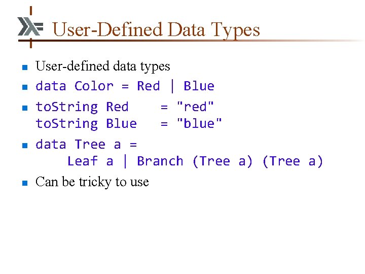 User-Defined Data Types n n n User-defined data types data Color = Red |