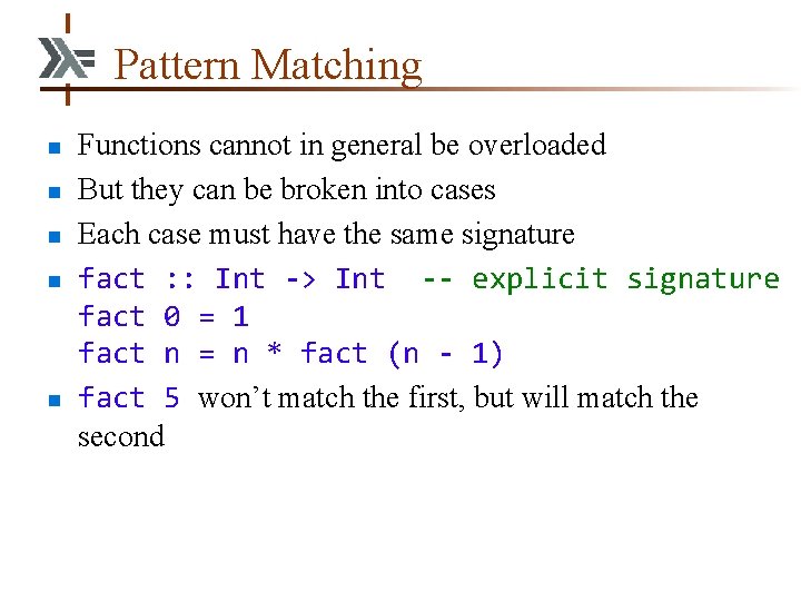 Pattern Matching n n n Functions cannot in general be overloaded But they can