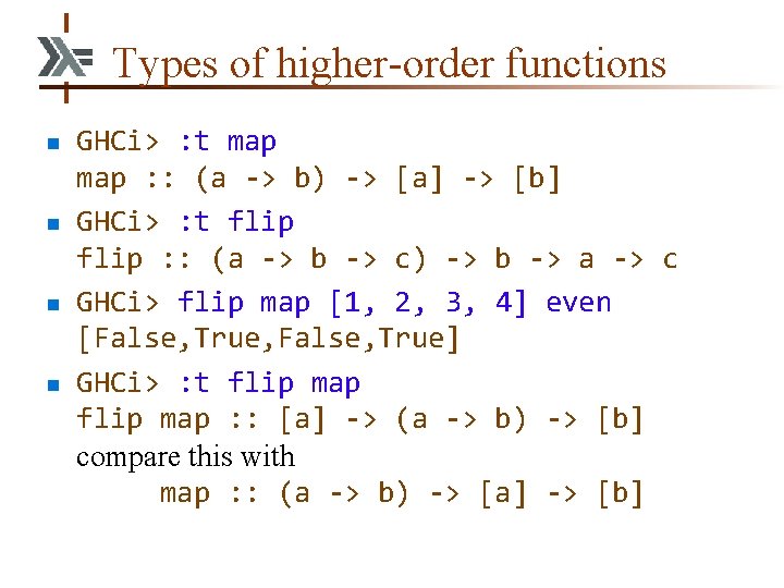 Types of higher-order functions n n GHCi> : t map : : (a ->